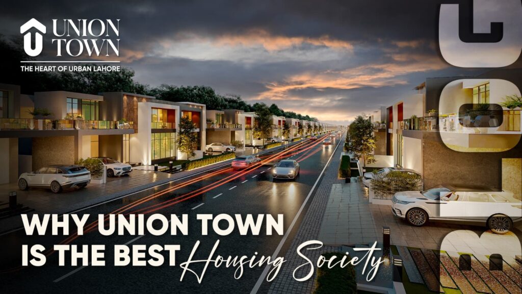 Why Union Town is the Best Housing Society in Lahore
