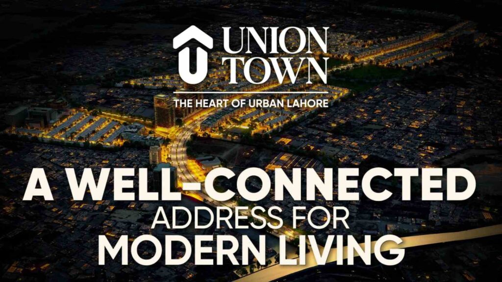 Union Town Lahore Location A Well-Connected Address for Modern Living
